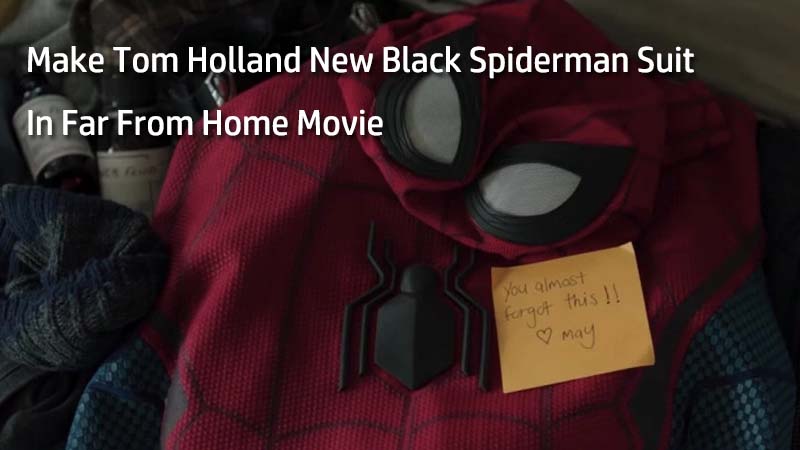 Make Tom Holland New Black Spiderman Suit In Far From Home Movie