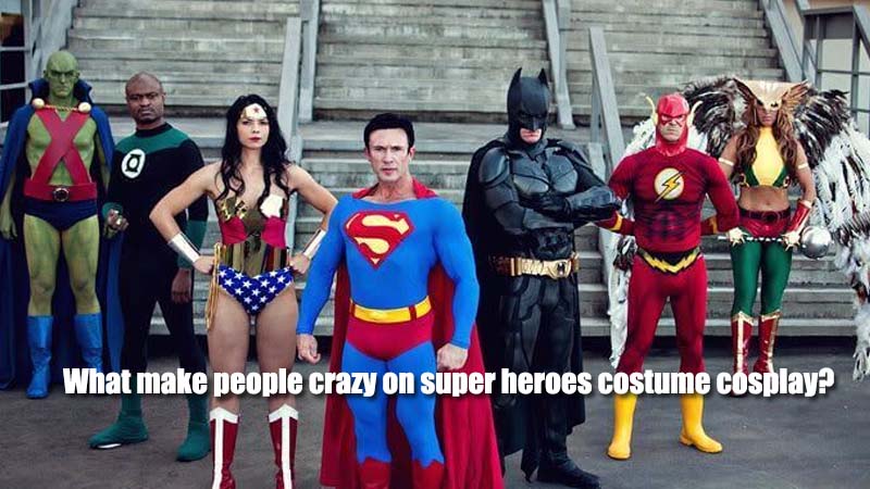 What make people crazy on super heroes costume cosplay