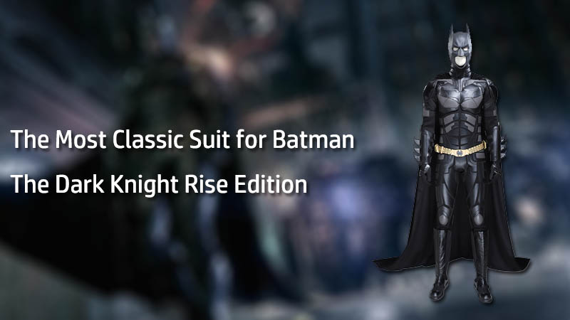 The Most Classic Suit for Batman - The Dark Knight Rise Edition