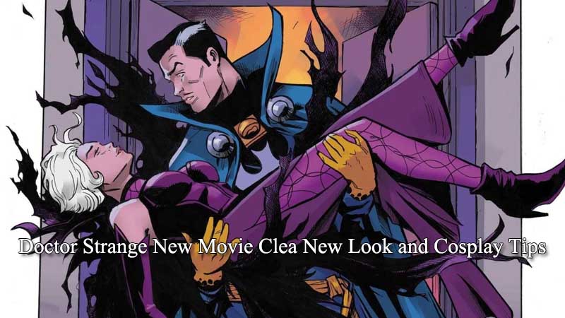 Doctor Strange New Movie Clea New Look and Cosplay Tips